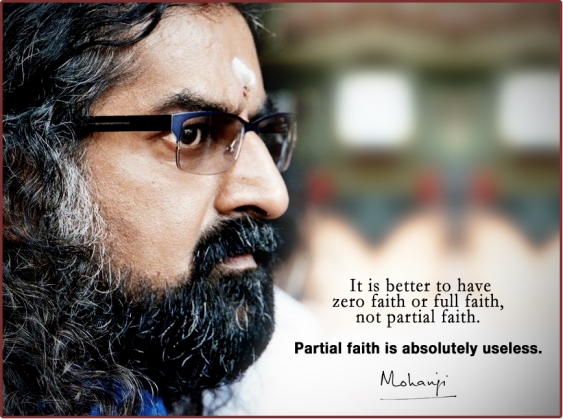 Mohanji quote - It is better to have full faith or zero faith...
